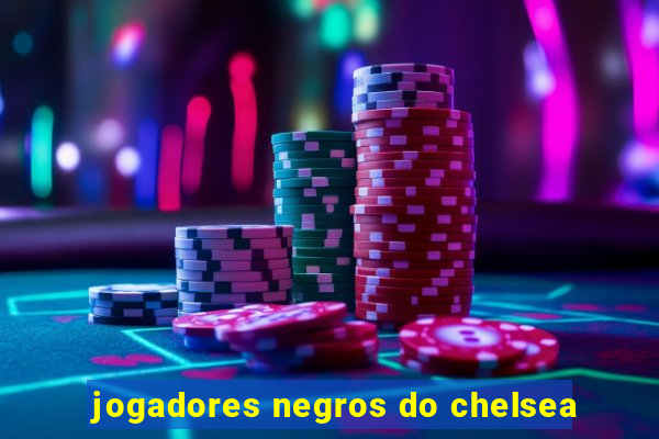 jogadores negros do chelsea